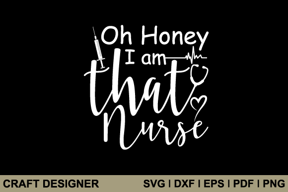 Oh Honey I Am That Nurse Svg Cut File